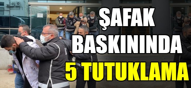 Şafak operasyonundan 5 tutuklama