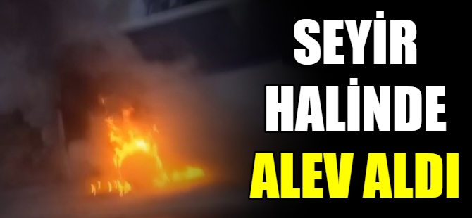 Seyir halinde alev aldı
