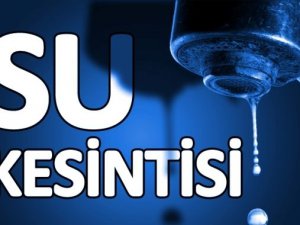 O ilçede sular kesilecek