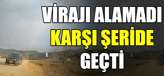 Virajı alamadı karşı şeride geçti