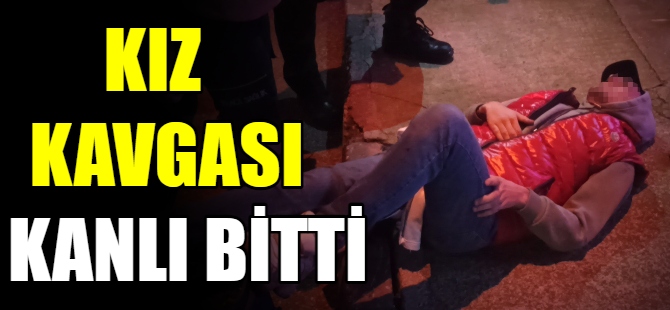 Kız kavgası kanlı bitti