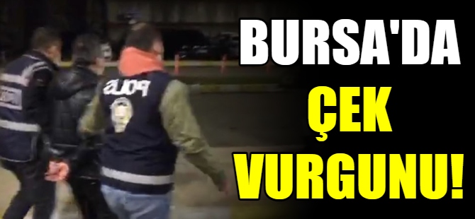 Bursa'da çek vurgunu