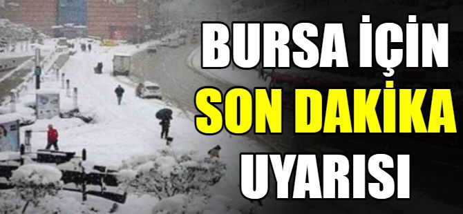 Bursa için son dakika uyarısı