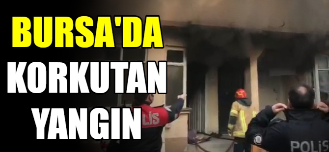 Bursa'da korkutan yangın