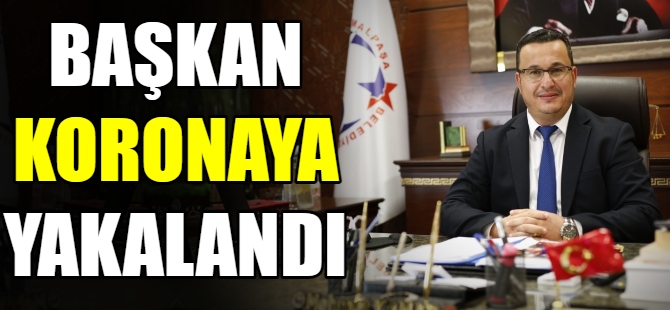 Başkan Koronavirüs'e yakalandı