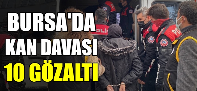 Bursa'da kan davası:10 gözaltı