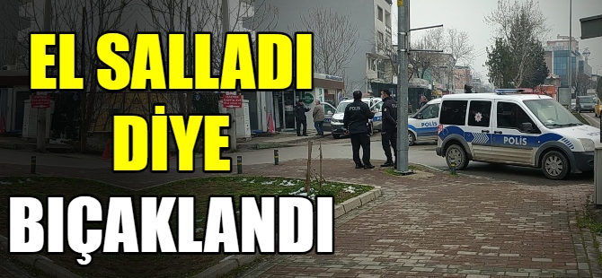 El salladı diye kalbinden bıçaklandı