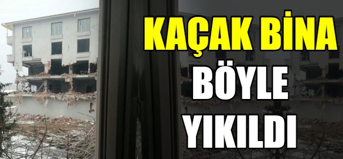 Bursa'da kaçak bina yıkıldı