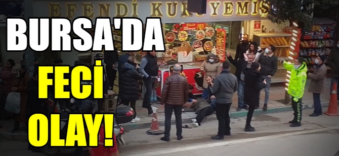 Bursa'da feci olay!