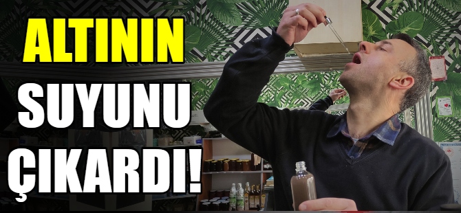 Altının suyunu çıkardı!