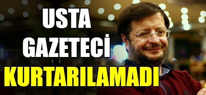 Gazeteci Can Ertan hayatını kaybetti