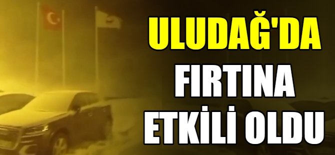 Uludağ’da kar fırtınası