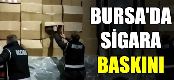 Bursa'da kaçak sigara operasyonu