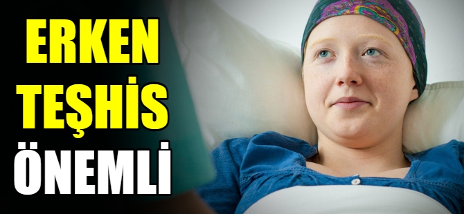 'Erken teşhis hayat kurtarır'