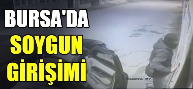 Bursa'da soygun girişimi