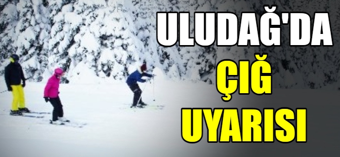 Uludağ'da çığ uyarısı!