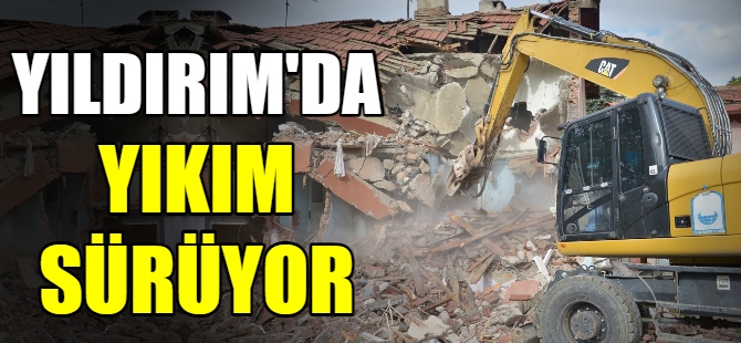 Yıldırım'da yıkım sürüyor