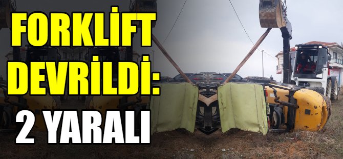 Forklift devrildi: 2 yaralı