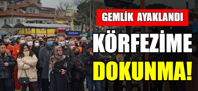 Gemlik ayaklandı: Körfezime dokunma!