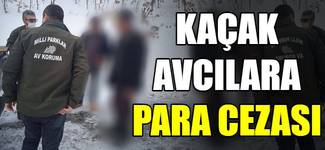 Kaçak avcılar cezadan kaçamadı