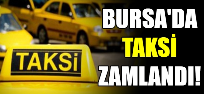 Bursa'da taksi ücretleri zamlandı