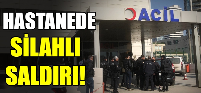 Hastanede silahlı saldırı!