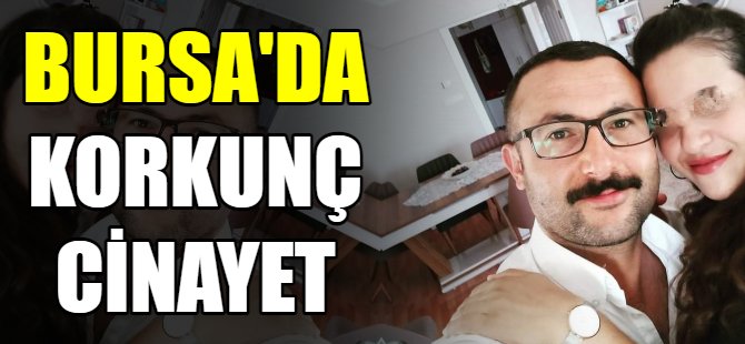 Bursa'da korkunç cinayet