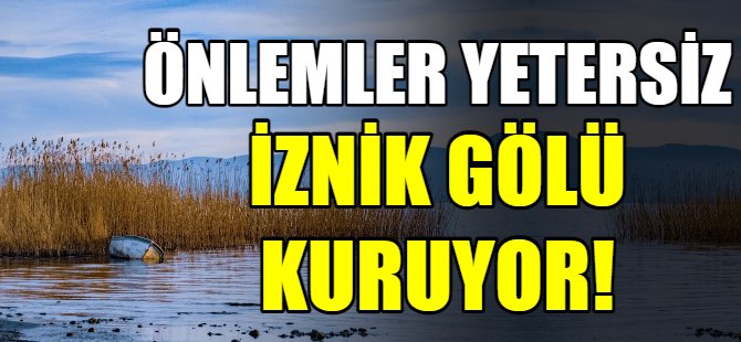 İznik Gölü kuruyor