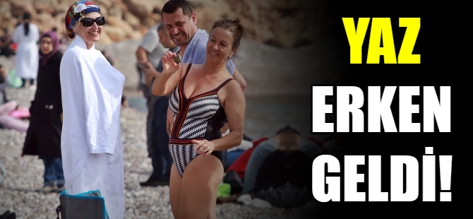 Yaz erken geldi!
