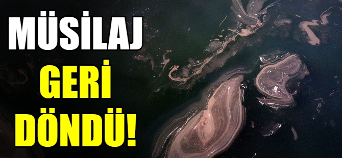Müsilaj geri döndü!