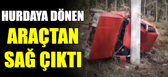 Hurdaya dönen araçtan sağ çıktı