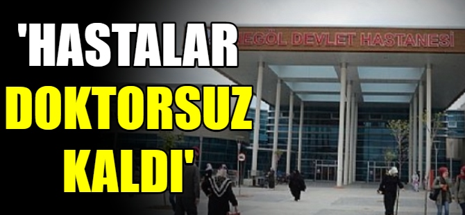'İnegöl'de hastalar doktorsuz kaldı'