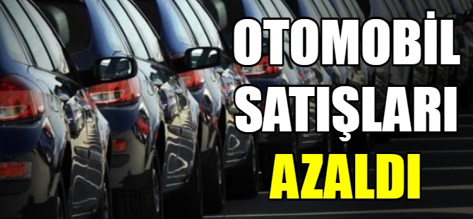 Otomobil satışları azaldı