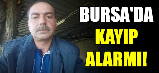 Bursa'da kayıp alarmı!