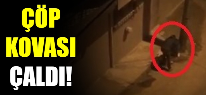 Çöp kovasını çaldı