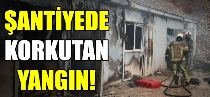 Şantiyede korkutan yangın
