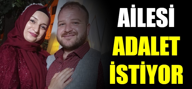 Öldürülen kadının ailesi isyan etti