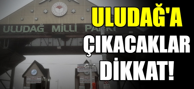 Uludağ'a arabayla çıkacaklar dikkat!