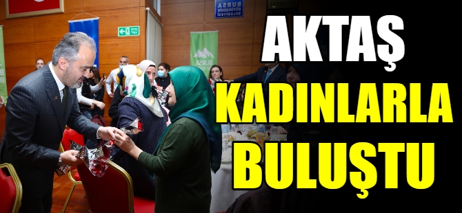 Aktaş, kadınlarla buluştu