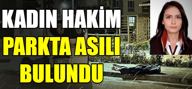 Kadın hakim parkta asılı bulundu