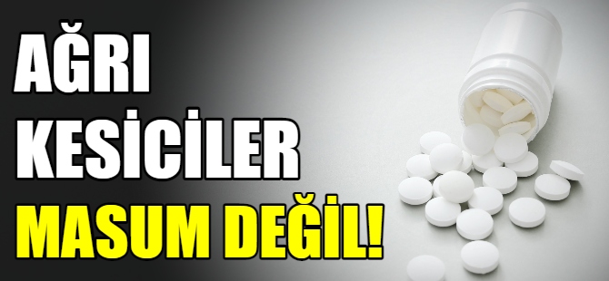 "Ağrı kesiciler masum değil"