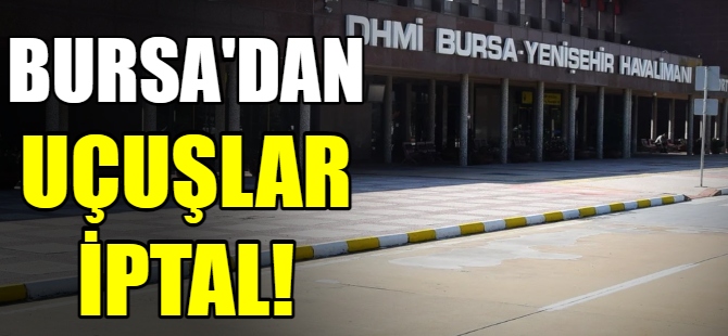 Bursa'dan uçuşlar iptal edildi