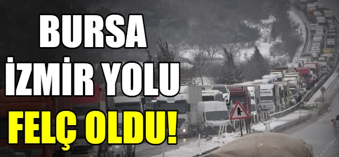 Bursa-İzmir karayolu felç oldu