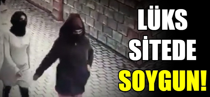 Lüks sitedeki evi soydular