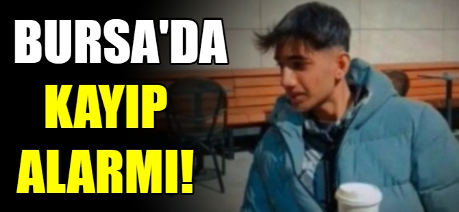 Bursa'da kayıp alarmı!
