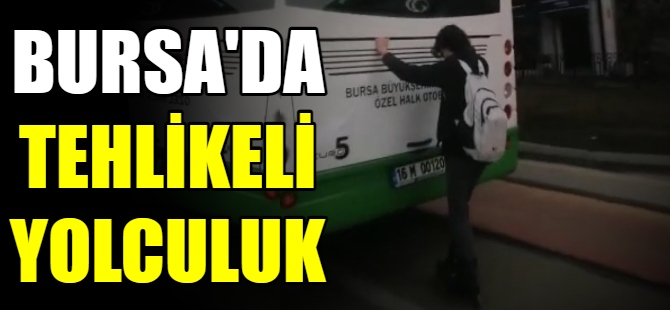 Bursa'da tehlikeli yolculuk