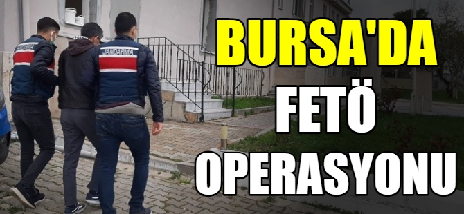 Bursa'da FETÖ operasyonu