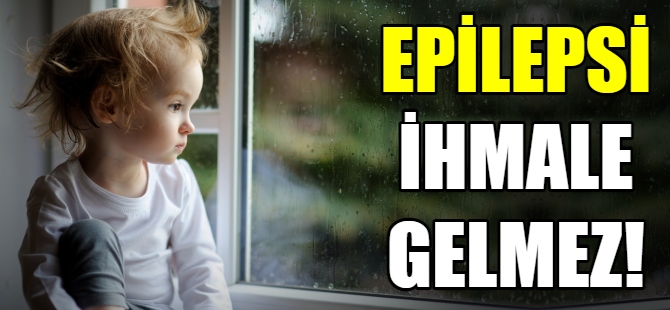Çocuklarda epilepsi ihmale gelmez!