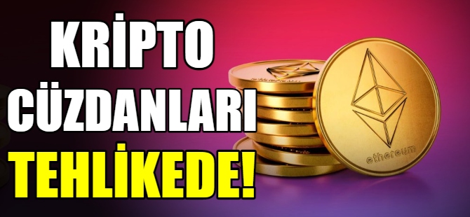 Kripto cüzdanları tehlikede!
