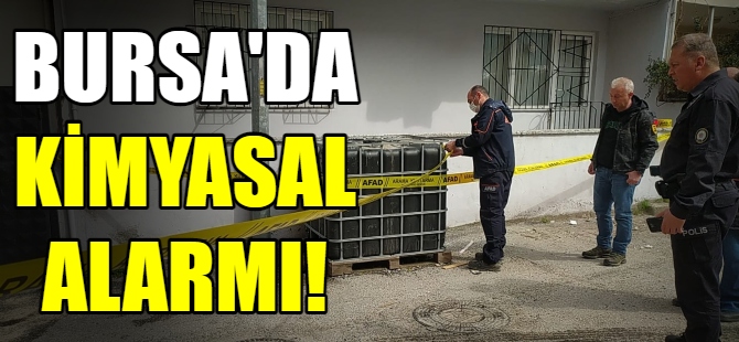 Bursa'da kimyasal madde alarmı!